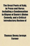 The Great Poets Of Italy, In Prose And V di Thomas Devey Jermyn Farmer edito da General Books