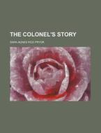 The Colonel's Story di Sara Agnes Rice Pryor edito da Rarebooksclub.com
