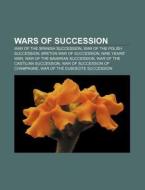 Wars Of Succession: War Of The Spanish S di Books Llc edito da Books LLC, Wiki Series