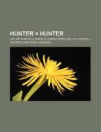 Hunter Ã¯Â¿Â½ Hunter: List Of Hunter X Hunter Characters, List Of Hunter Ã¯Â¿Â½ Hunter Chapters, Kurapika di Source Wikipedia edito da Books Llc, Wiki Series