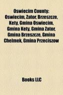 Oswiecim County: Oswiecim, Zator, Brzesz di Books Llc edito da Books LLC, Wiki Series