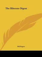 The Illiterate Digest di Will Rogers edito da Kessinger Publishing