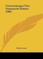 Untersuchungen Uber Nassauische Diabase (1880) di Wilhelm Schauf edito da Kessinger Publishing