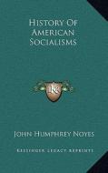 History of American Socialisms di John Humphrey Noyes edito da Kessinger Publishing