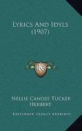 Lyrics and Idyls (1907) di Nellie Candee Tucker Herbert edito da Kessinger Publishing
