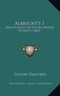 Albrecht's I: Bemuhungen Um Die Nachfolge Im Reich (1862) di Gustav Droysen edito da Kessinger Publishing