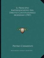 Il Principio Rappresentativo Nel Diritto Costituzionale Moderno (1907) di Pietro Chimienti edito da Kessinger Publishing