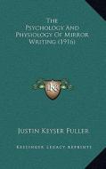 The Psychology and Physiology of Mirror Writing (1916) di Justin Keyser Fuller edito da Kessinger Publishing