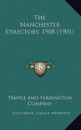 The Manchester Directory, 1908 (1901) di Temple and Farrington Company edito da Kessinger Publishing