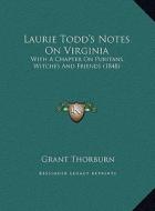 Laurie Todd's Notes on Virginia: With a Chapter on Puritans, Witches and Friends (1848) di Grant Thorburn edito da Kessinger Publishing