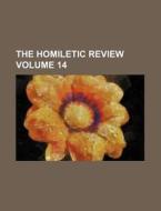 The Homiletic Review Volume 14 di Books Group edito da Rarebooksclub.com
