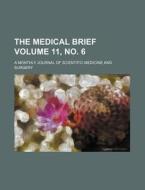 The Medical Brief Volume 11, No. 6; A Monthly Journal of Scientific Medicine and Surgery di Books Group edito da Rarebooksclub.com