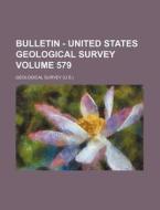 Bulletin - United States Geological Survey Volume 579 di Geological Survey edito da Rarebooksclub.com