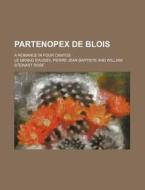 Partenopex de Blois; A Romance in Four Cantos di Pierre Jean Le Grand D'Aussy edito da Rarebooksclub.com
