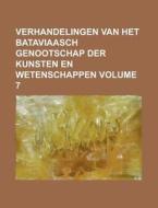 Verhandelingen Van Het Bataviaasch Genootschap Der Kunsten En Wetenschappen Volume 7 di Anonymous edito da Rarebooksclub.com