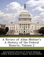 A Review Of Allan Meltzer\'s A History Of The Federal Reserve, Volume 2 di Edward Nelson edito da Bibliogov
