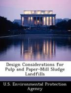 Design Considerations For Pulp And Paper-mill Sludge Landfills edito da Bibliogov