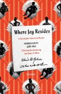 Where Joy Resides: A Christopher Isherwood Reader di Christopher Isherwood edito da PICADOR