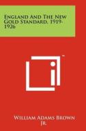 England and the New Gold Standard, 1919-1926 di William Adams Brown, William Adams Brown Jr edito da Literary Licensing, LLC