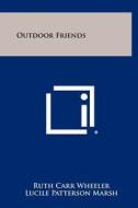 Outdoor Friends di Ruth Carr Wheeler edito da Literary Licensing, LLC