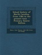 School History of North Carolina, from 1584 to the Present Time edito da Nabu Press