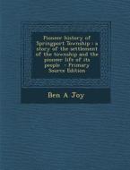 Pioneer History of Springport Township: A Story of the Settlement of the Township and the Pioneer Life of Its People di Ben a. Joy edito da Nabu Press