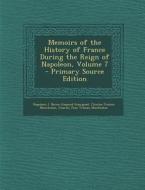 Memoirs of the History of France During the Reign of Napoleon, Volume 7 di Napoleon I, Gaspard Gourgaud, Charles-Tristan Montholon edito da Nabu Press