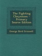 The Fighting Cheyennes di George Bird Grinnell edito da Nabu Press