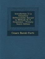Introduction a la Geometrie Differentielle: Suivant La Methode de H. Grassmann di Cesare Burali-Forti edito da Nabu Press