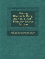 Herzog Blaubarts Burg; Oper in 1 Akt - Primary Source Edition di Bartok Bela 1881-1945, Ziegler Wilhelm edito da Nabu Press