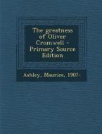 The Greatness of Oliver Cromwell di Maurice Ashley edito da Nabu Press