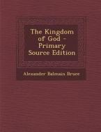 The Kingdom of God - Primary Source Edition di Alexander Balmain Bruce edito da Nabu Press