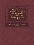 Mary Aloysia Hardey: Religious of the Sacred Heart, 1809-1886 - Primary Source Edition di Mary Garvey, Thomas J. 1848-1925 Campbell edito da Nabu Press
