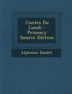 Contes Du Lundi - Primary Source Edition di Alphonse Daudet edito da Nabu Press