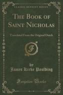 The Book Of Saint Nicholas di James Kirke Paulding edito da Forgotten Books