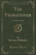 The Probationer di Herman Whitaker edito da Forgotten Books