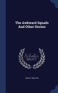 The Awkward Squads And Other Stories di Shan F Bullock edito da Sagwan Press