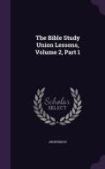 The Bible Study Union Lessons, Volume 2, Part 1 di Anonymous edito da Palala Press