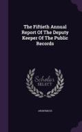The Fiftieth Annual Report Of The Deputy Keeper Of The Public Records di Anonymous edito da Palala Press