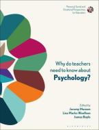 Why Do Teachers Need to Know about Psychology?: Personal, Social and Emotional Perspectives for Educators edito da BLOOMSBURY ACADEMIC