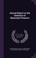 Annual Report On The Statistics Of Municipal Finances edito da Palala Press