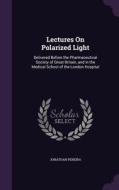 Lectures On Polarized Light di Jonathan Pereira edito da Palala Press