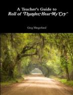 A Teacher's Guide to Roll of Thunder, Hear My Cry di Greg Slingerland edito da Lulu.com