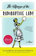 The Revenge of the Radioactive Lady di Elizabeth Stuckey-French edito da ANCHOR
