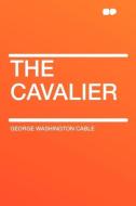 The Cavalier di George Washington Cable edito da HardPress Publishing