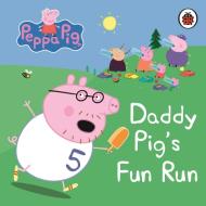 Peppa Pig: Daddy Pig's Fun Run: My First Storybook di Peppa Pig edito da Penguin Books Ltd