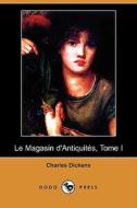 Le Magasin D'Antiquites, Tome I (Dodo Press) di Charles Dickens edito da Dodo Press