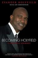 Becoming Holyfield: A Fighter's Journey di Evander Holyfield edito da Atria Books