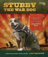 Stubby the War Dog: The True Story of World War I's Bravest Dog di Ann Bausum edito da NATL GEOGRAPHIC SOC