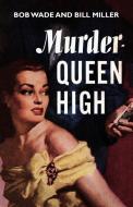 Murder - Queen High di Bob Wade, Bill Miller edito da WILDSIDE PR